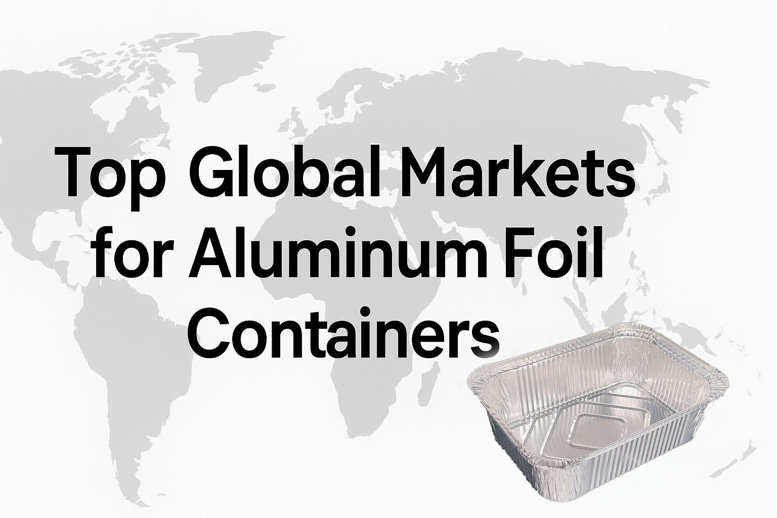 Ведущие мировые рынки контейнеров из алюминиевой фольги